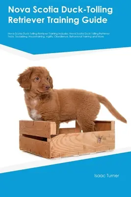 Nova Scotia Duck-Tolling Retriever Training Guide Nova Scotia Duck-Tolling Retriever Training Includes : Le guide de dressage du chien de chasse de Nouvelle-Zélande. - Nova Scotia Duck-Tolling Retriever Training Guide Nova Scotia Duck-Tolling Retriever Training Includes: Nova Scotia Duck-Tolling Retriever Tricks, Soc