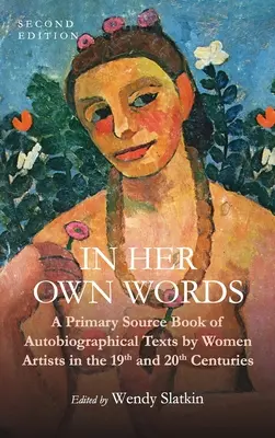 Dans ses propres mots : Un livre de sources primaires de textes autobiographiques de femmes artistes des 19e et 20e siècles - In Her Own Words: A Primary Source Book of Autobiographical Texts by Women Artists in the 19th and 20th Centuries