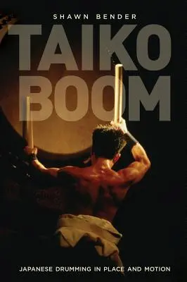 Taiko Boom : Les tambours japonais en place et en mouvement Volume 23 - Taiko Boom: Japanese Drumming in Place and Motion Volume 23