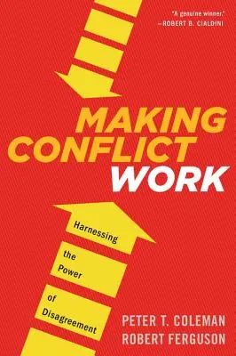 Faire fonctionner le conflit : exploiter le pouvoir du désaccord - Making Conflict Work: Harnessing the Power of Disagreement