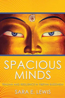 L'esprit spacieux : Traumatisme et résilience dans le bouddhisme tibétain - Spacious Minds: Trauma and Resilience in Tibetan Buddhism