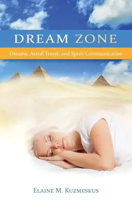 La zone des rêves : Rêves, voyages astraux et communications spirituelles - Dream Zone: Dreams, Astral Travel, and Spirit Communications