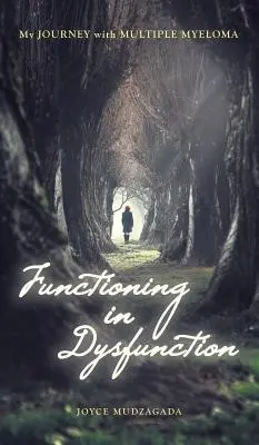 Fonctionner dans le dysfonctionnement : Mon parcours avec le myélome multiple - Functioning In Dysfunction: My Journey With Multiple Myeloma