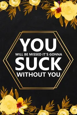 Le livre de l'amitié est un journal de bord pour les jeunes et les moins jeunes, qui contient des informations sur la vie et la mort. - You Will Be Missed It's Gonna: Blank Lined Notebook, Farewell Gifts for Coworker, Friendship Notebook