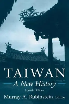 Taïwan : Une nouvelle histoire : Une nouvelle histoire - Taiwan: A New History: A New History