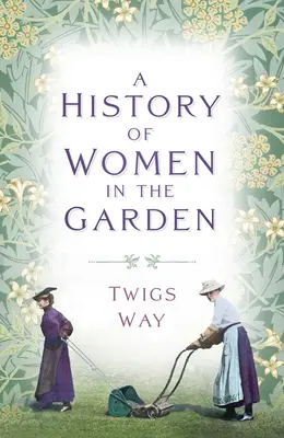 Une histoire des femmes au jardin - A History of Women in the Garden