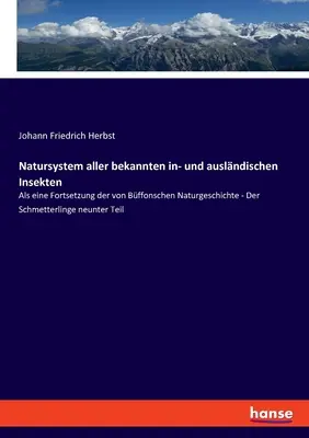 Natursystem aller bekannten in- und auslndischen Insekten : Als eine Fortsetzung der von Bffonschen Naturgeschichte - Der Schmetterlinge neunter Teil - Natursystem aller bekannten in- und auslndischen Insekten: Als eine Fortsetzung der von Bffonschen Naturgeschichte - Der Schmetterlinge neunter Teil