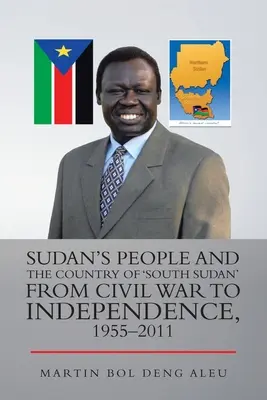 Le peuple soudanais et le pays du « Sud-Soudan », de la guerre civile à l'indépendance, 1955-2011 - Sudan's People and the Country of 'South Sudan' from Civil War to Independence, 1955-2011