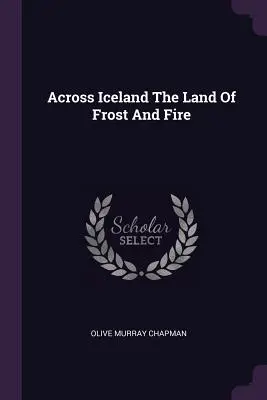 A travers l'Islande, le pays du gel et du feu - Across Iceland The Land Of Frost And Fire
