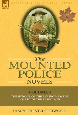 Les romans de la police montée : Volume 2 - L'honneur des grandes neiges et la vallée des hommes silencieux - The Mounted Police Novels: Volume 2-The Honour of the Big Snows & the Valley of the Silent Men