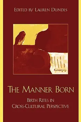 La manière de naître : les rites de naissance dans une perspective interculturelle - The Manner Born: Birth Rites in Cross-Cultural Perspective