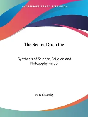 La Doctrine Secrète : Synthèse de la science, de la religion et de la philosophie Partie 3 - The Secret Doctrine: Synthesis of Science, Religion and Philosophy Part 3