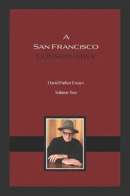 Un conservateur de San Francisco : Essais de David Parker - A San Francisco Conservative: David Parker Essays