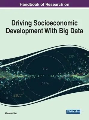 Manuel de recherche sur la conduite du développement socio-économique à l'aide de données massives (Big Data) - Handbook of Research on Driving Socioeconomic Development With Big Data