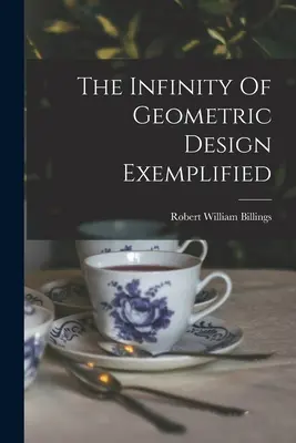 L'infinité de la conception géométrique illustrée - The Infinity Of Geometric Design Exemplified