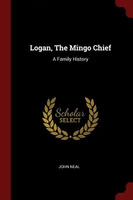 Logan, le chef Mingo : Une histoire de famille - Logan, The Mingo Chief: A Family History