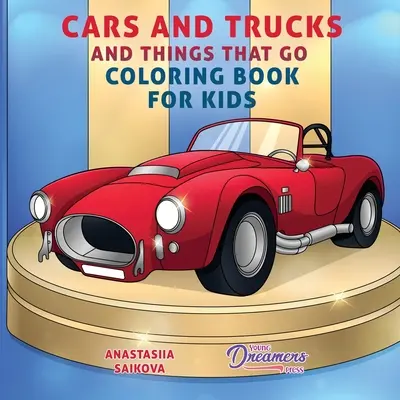 Livre de coloriage pour les enfants : voitures, camions et objets qui marchent : Fournitures artistiques pour les enfants de 4 à 8 ans et de 9 à 12 ans - Cars and Trucks and Things That Go Coloring Book for Kids: Art Supplies for Kids 4-8, 9-12