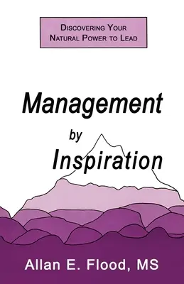 Le management par l'inspiration : Découvrir son pouvoir naturel de diriger - Management by Inspiration: Discovering Your Natural Power to Lead