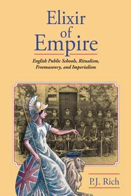 L'élixir de l'empire : Les écoles publiques anglaises, le ritualisme, la franc-maçonnerie et l'impérialisme - Elixir of Empire: The English Public Schools, Ritualism, Freemasonry, and Imperialism