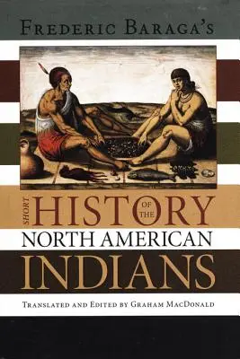 La brève histoire des Indiens d'Amérique du Nord de Frederick Baraga - Frederick Baraga's Short History of the North American Indians