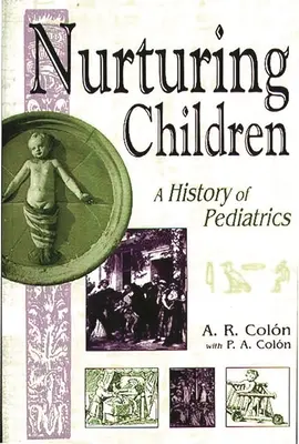 Nourrir les enfants : Une histoire de la pédiatrie - Nurturing Children: A History of Pediatrics