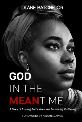 Dieu en attendant : Une histoire de confiance en la voix de Dieu et d'acceptation de son timing - God in the Meantime: A Story of Trusting God's Voice and Embracing His Timing