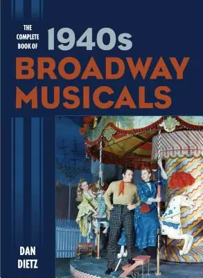 Le livre complet des comédies musicales de Broadway des années 1940 - The Complete Book of 1940s Broadway Musicals