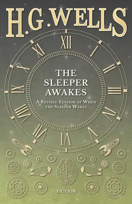 Le réveil du dormeur - Une édition révisée de Quand le dormeur s'éveille - The Sleeper Awakes - A Revised Edition of When the Sleeper Wakes