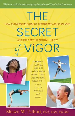Le secret de la vigueur : comment surmonter l'épuisement, rétablir l'équilibre métabolique et retrouver son énergie naturelle. - The Secret of Vigor: How to Overcome Burnout, Restore Metabolic Balance, and Reclaim Your Natural Energy