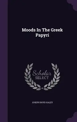 Les humeurs dans les papyrus grecs - Moods In The Greek Papyri