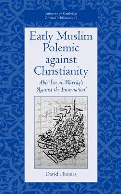 La polémique des premiers musulmans contre le christianisme : Le « Contre l'Incarnation » d'Abu ISA Al-Warraq - Early Muslim Polemic Against Christianity: Abu ISA Al-Warraq's 'Against the Incarnation'