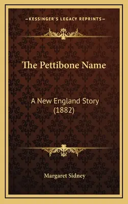 Le nom de Pettibone : Une histoire de la Nouvelle-Angleterre (1882) - The Pettibone Name: A New England Story (1882)