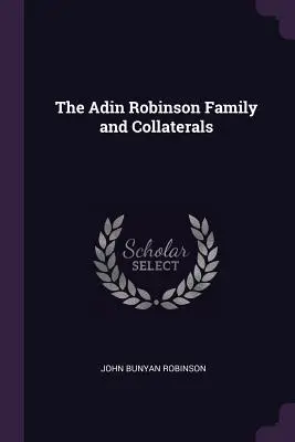 La famille Adin Robinson et ses collatéraux - The Adin Robinson Family and Collaterals