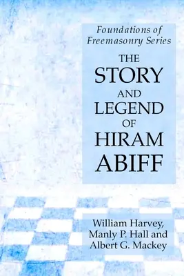 L'histoire et la légende d'Hiram Abiff : Les fondements de la franc-maçonnerie - The Story and Legend of Hiram Abiff: Foundations of Freemasonry Series