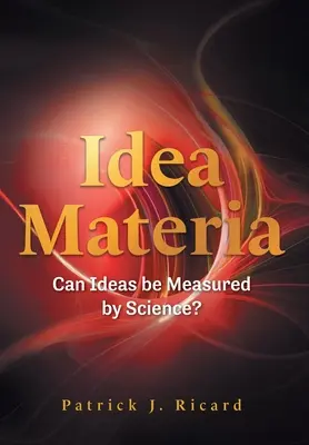 Idea Materia : Les idées peuvent-elles être mesurées par la science ? - Idea Materia: Can Ideas be Measured by Science?