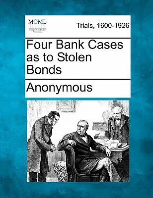 Quatre affaires bancaires concernant des obligations volées - Four Bank Cases as to Stolen Bonds