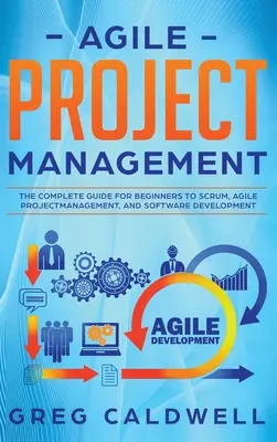 Gestion de projet agile : Le guide complet pour les débutants sur Scrum, la gestion de projet agile et le développement de logiciels (Lean Guides with Scrum, - Agile Project Management: The Complete Guide for Beginners to Scrum, Agile Project Management, and Software Development (Lean Guides with Scrum,