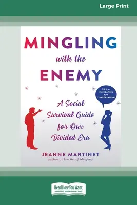 Se mêler à l'ennemi : un guide de survie sociale pour notre époque divisée [16pt Large Print Edition]. - Mingling with the Enemy: A Social Survival Guide for Our Divided Era [16pt Large Print Edition]