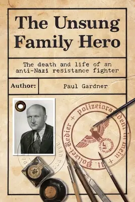 Le héros méconnu de la famille : la mort et la vie d'un résistant antinazi - The Unsung Family Hero: The Death and Life of an Anti-Nazi Resistance Fighter