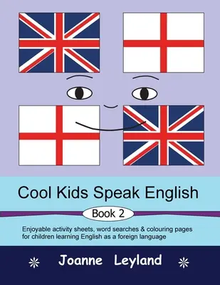 Cool Kids Speak English - Book 2 : feuilles d'activités, mots cachés et pages de coloriage pour les enfants apprenant l'anglais comme langue étrangère. - Cool Kids Speak English - Book 2: Enjoyable activity sheets, word searches & colouring pages for children learning English as a foreign language