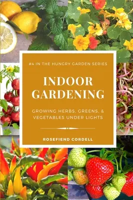 Jardinage d'intérieur : Cultiver des herbes, des légumes verts et des légumes sous la lumière - Indoor Gardening: Growing Herbs, Greens, & Vegetables Under Lights