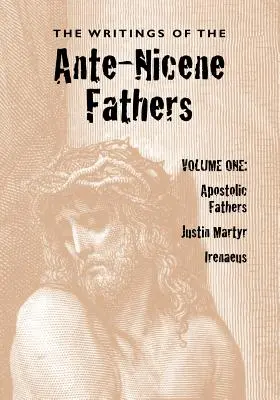 Les écrits des Pères ante-nicéens, Volume 1 - The Writings of the Ante-Nicene Fathers, Volume One