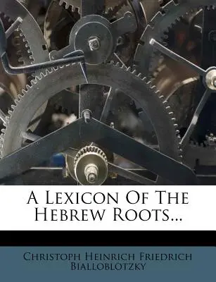 Lexique des racines hébraïques... - A Lexicon of the Hebrew Roots...