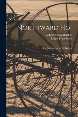 Vers le nord : le dernier voyage du Karluk - Northward Ho!: the Last Voyage of the Karluk