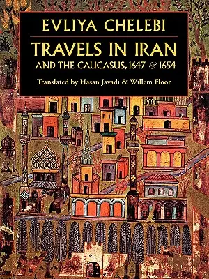 Voyages en Iran et dans le Caucase, 1647 et 1654 - Travels in Iran and the Caucasus, 1647 & 1654