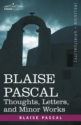 Blaise Pascal : Pensées, lettres et œuvres mineures - Blaise Pascal: Thoughts, Letters, and Minor Works