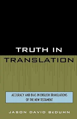 La vérité dans la traduction : Exactitude et partialité des traductions anglaises du Nouveau Testament - Truth in Translation: Accuracy and Bias in English Translations of the New Testament
