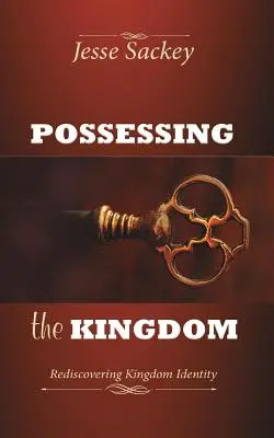 Posséder le Royaume : La redécouverte de l'identité du Royaume - Possessing the Kingdom: Rediscovering Kingdom Identity