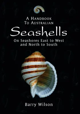 Manuel des coquillages australiens : Sur les rivages d'est en ouest et du nord au sud - A Handbook to Australian Seashells: On Seashores East to West and North to South