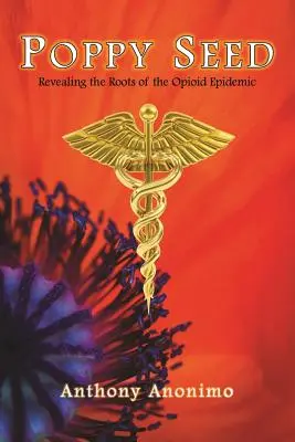 Poppy Seed : Revealing the Roots of the Opioid Epidemic (en anglais) - Poppy Seed: Revealing the Roots of the Opioid Epidemic